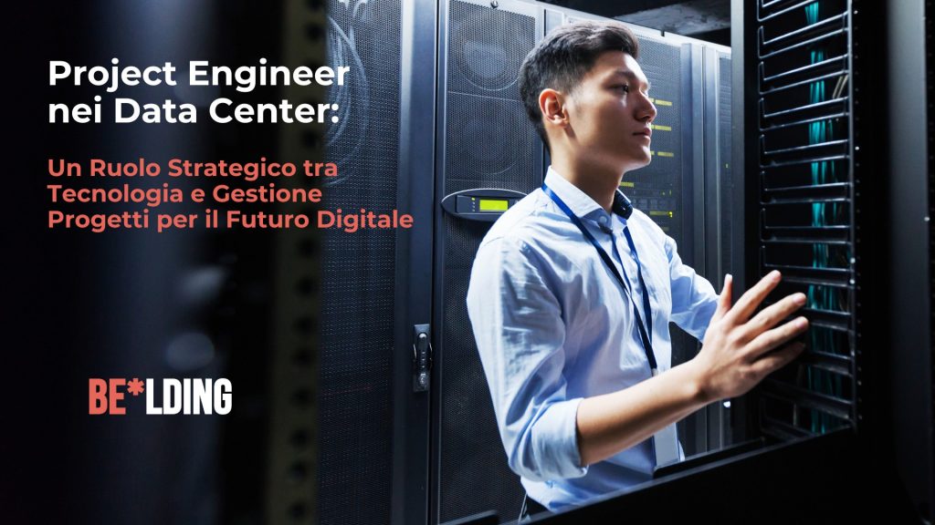 Project Engineer nei Data Center: Un Ruolo Strategico tra Tecnologia e Gestione Progetti per il Futuro Digitale